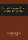 Empedocles on Etna, and other poems - Matthew Arnold