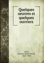 Quelques oeuvres et quelques ouvriers - Etienne Marie Victor Lamy