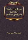 Paris : tableau moral et philosophique - Fournier-Verneuil