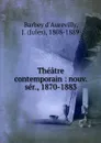 Theatre contemporain : nouv. ser., 1870-1883 - Jules Barbey d'Aurevilly