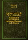 Anciens hotels de Paris : nouvelles recherches historiques, topographiques et artistiques - comte d' Aucourt