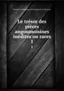 Le tresor des pieces angoumoisines inedites ou rares. 1 - Société archéologique et historique de la Charente