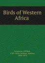 Birds of Western Africa - William Swainson