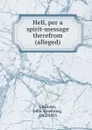Hell, per a spirit-message therefrom (alleged) - John Armstrong Chaloner