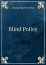 Blind Policy - Fenn George Manville