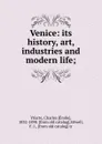 Venice: its history, art, industries and modern life; - Charles Émile Yriarte