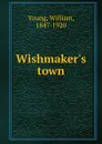 Wishmaker.s town - William Young