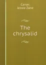 The chrysalid - Jessie Zane Carter