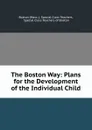 The Boston Way: Plans for the Development of the Individual Child - Boston Special Class Teachers
