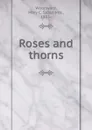 Roses and thorns - Mary C. Sloan Woodward