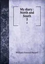 My diary : North and South. 2 - William Howard Russell