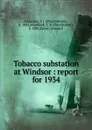 Tobacco substation at Windsor : report for 1934 - Paul Johnson Anderson