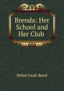 Brenda: Her School and Her Club . - Helen Leah Reed