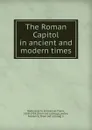 The Roman Capitol in ancient and modern times - Emmanuel Pierre Rodocanachi