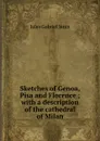 Sketches of Genoa, Pisa and Florence ; with a description of the cathedral of Milan. - Janin Jules Gabriel