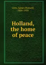 Holland, the home of peace - James Howard Gore