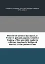 The life of General Garibaldi, tr. from his private papers; with the history of his splendid exploits in Rome, Lombardy, Sicily and Naples, to the present time - Giuseppe Garibaldi