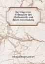 Beytrage zum Gebrauche der Mathematik und deren Anwendung - Johann Heinrich Lambert