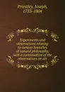 Experiments and observations relating to various branches of natural philosophy, with a continuation of the observations on air - Joseph Priestley