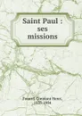 Saint Paul : ses missions - Constant Henri Fouard