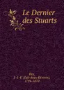 Le Dernier des Stuarts - Just-Jean-Etienne Roy