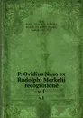 P. Ovidius Naso ex Rudolphi Merkelii recognitione. v.1 - Rudolf Merkel