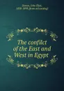 The confilct of the East and West in Egypt - John Eliot Bowen