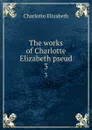 The works of Charlotte Elizabeth pseud. 3 - Elizabeth Charlotte