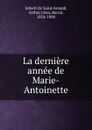 La derniere annee de Marie-Antoinette - Imbert de Saint-Amand