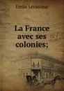 La France avec ses colonies; - Emile Levasseur