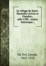 Le village de Saint-Momelin (Artois et Flandre), 640-1789 : notice historique ; - Joseph Du Teil