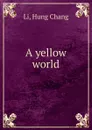 A yellow world - Hung Chang Li