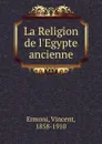 La Religion de l.Egypte ancienne - Vincent Ermoni