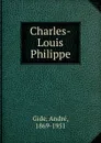 Charles-Louis Philippe - André Gide