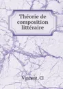 Theorie de composition litteraire - C. Vincent