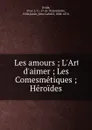 Les amours ; L.Art d.aimer ; Les Comesmetiques ; Heroides - Jules Gabriel Janin