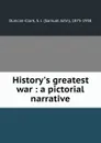 History.s greatest war : a pictorial narrative - Samuel John Duncan-Clark