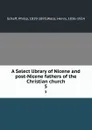 A Select library of Nicene and post-Nicene fathers of the Christian church. 5 - Philip Schaff