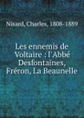 Les ennemis de Voltaire : l.Abbe Desfontaines, Freron, La Beaunelle - Charles Nisard