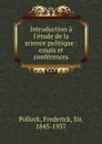 Introduction a l.etude de la science politique : essais et conferences - Frederick Pollock