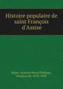 Histoire populaire de saint Francois d.Assise - Anatole Henri Philippe Ségur