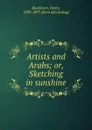 Artists and Arabs; or, Sketching in sunshine - Henry Blackburn