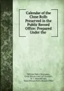 Calendar of the Close Rolls Preserved in the Public Record Office: Prepared Under the . - William Henry Stevenson