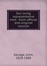 Our living representative men : from official and original sources - John Savage