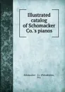 Illustrated catalog of Schomacker . Co..s pianos. - Philadelphia