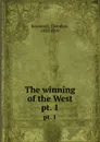 The winning of the West. pt. 1 - Theodore Roosevelt