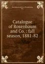 Catalogue of Rosenbaum and Co. : fall season, 1881-82. - Philadelphia