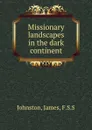 Missionary landscapes in the dark continent - James Johnston