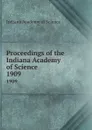 Proceedings of the Indiana Academy of Science. 1909 - Indiana Academy of Science