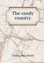 The candy country - Alcott Louisa May